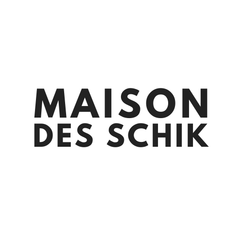 MAISON DES SCHICK